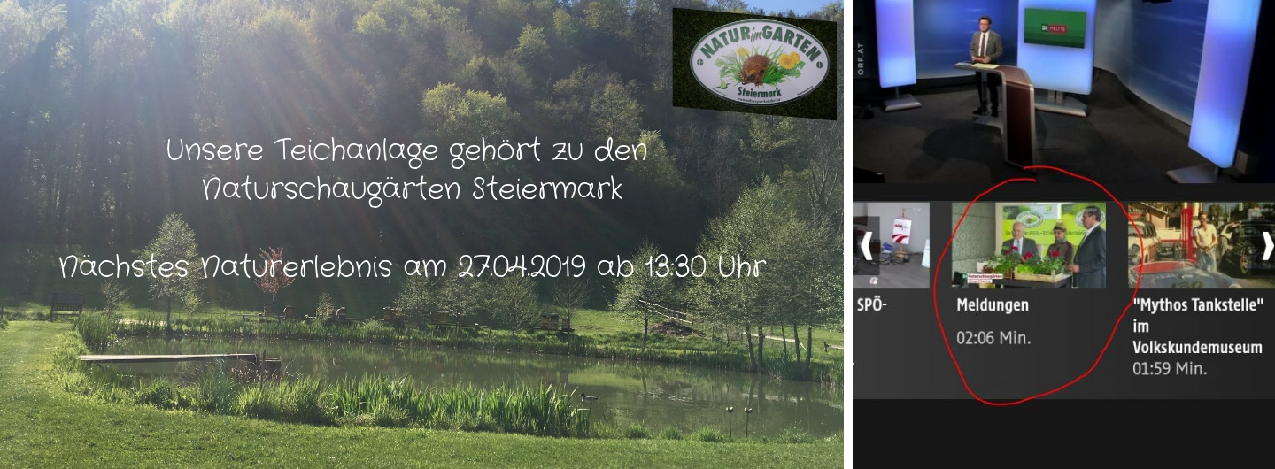 Unsere Teichanlage zählt zu den Naturschaugärten Steiermark - nächstes Naturerlebnis 27.04.2019 ab 13:30 Uhr